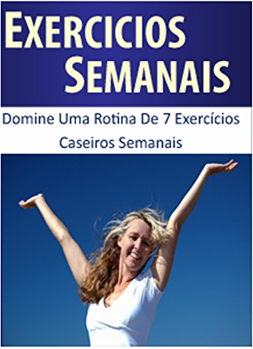 Livro PDF: 7 Exercicios Semanais Para Perder Barriga Rápidamente (Especialista em Perda de Peso Livro 2)