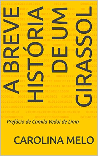 Livro PDF A Breve História de um Girassol: Prefácio de Camila Vedoi de Lima
