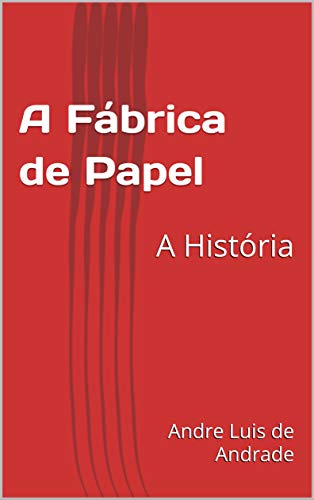 Capa do livro: A Fábrica de Papel: A História - Ler Online pdf