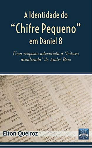 Capa do livro: A Identidade do “Chifre Pequeno” em Daniel 8: Uma resposta adventista à leitura atualizada de André Reis - Ler Online pdf