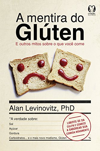 Livro PDF A Mentira do Glúten: E outros mitos sobre o que você come