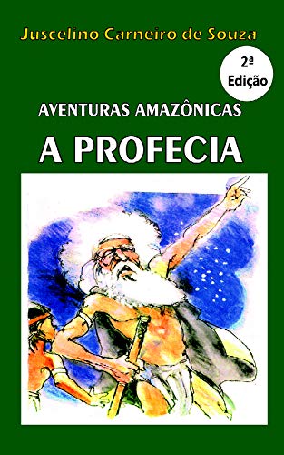 Capa do livro: A PROFECIA: AVENTURAS AMAZÔNICAS - Ler Online pdf
