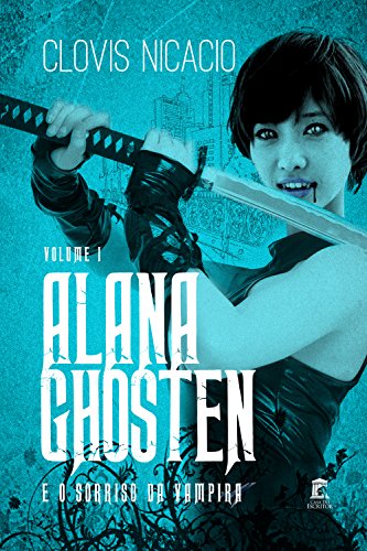 Livro PDF Alana Ghosten e o sorriso da vampira (Alana e o novo mundo Livro 1)
