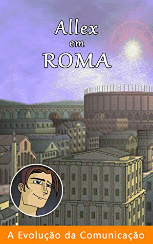 Capa do livro: Allex em Roma (A Evolução da Comunicação Livro 5) - Ler Online pdf