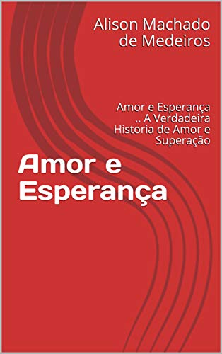 Capa do livro: Amor e Esperança : Amor e Esperança .. A Verdadeira Historia de Amor e Superação - Ler Online pdf