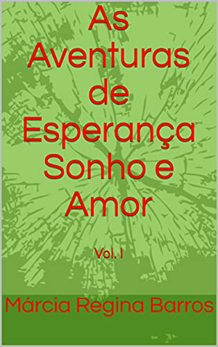 Capa do livro: As Aventuras de Esperança Sonho e Amor: Vol. I (As aventuras de Esperança, Sonho e Amor volume I Livro 1) - Ler Online pdf