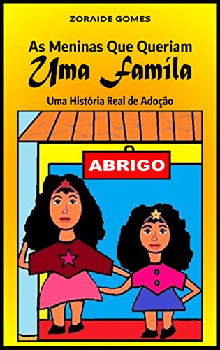 Capa do livro: As Meninas que Queriam uma Família: Uma História Real de Adoção (Adoção Livro Infantil, Adoção para Crianças,, Adoção Livro) - Ler Online pdf
