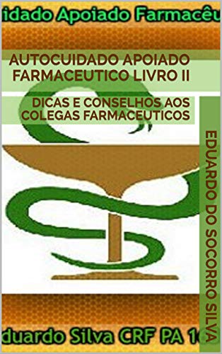 Livro PDF AUTOCUIDADO APOIADO FARMACEUTICO LIVRO II: DICAS E CONSELHOS AOS COLEGAS FARMACEUTICOS