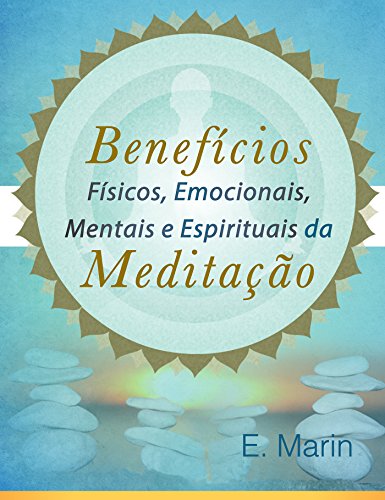 Livro PDF Benefícios Físicos, Emocionais, Mentais e Espirituais da Meditação