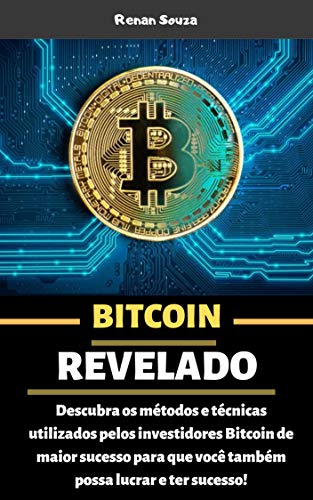 Livro PDF Bitcoin Revelado: Descubra os métodos e técnicas utilizados pelos investidores Bitcoin de maior sucesso para que você também possa lucrar e ter sucesso