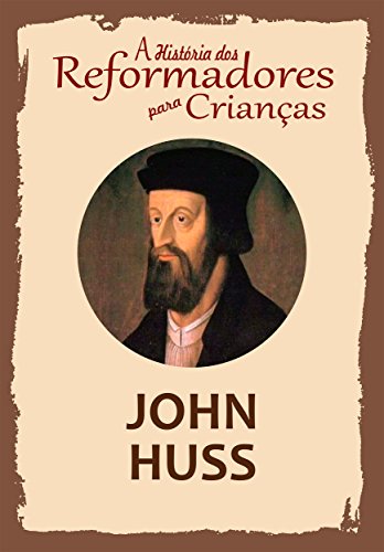Livro PDF Coleção – A História dos Reformadores para Crianças: John Huss