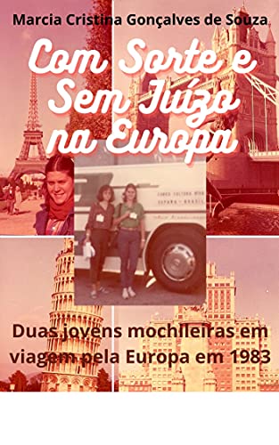 Capa do livro: Com Sorte e Sem Juízo na Europa: Duas jovens mochileiras em viagem pela Europa em 1983 - Ler Online pdf