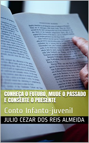 Capa do livro: Conheça o futuro, mude o passado e conserte o presente: Conto Infanto-juvenil - Ler Online pdf
