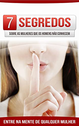 Livro PDF CONQUISTAR UMA MULHER: 7 Segredos sobre as mulheres que os homens não conhecem, entre na mente de qualquer mulher e seja bem sucedido na conquista e sedução