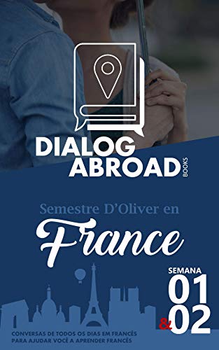Capa do livro: Conversas de todos os dias em francês para ajudar você a aprender francês – Semana 1/Semana 2: Semestre d’Oliver en France (Quinzena) - Ler Online pdf