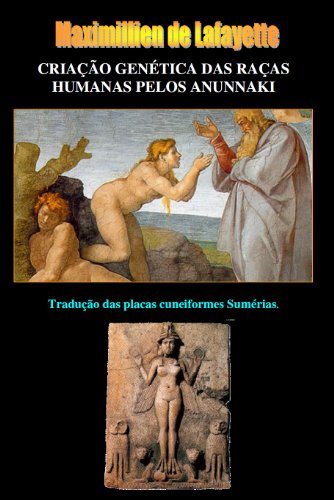 Livro PDF: CRIAÇÃO GENÉTICA DAS RAÇAS HUMANAS PELOS ANUNNAKI. Tradução das placas cuneiformes Sumérias.