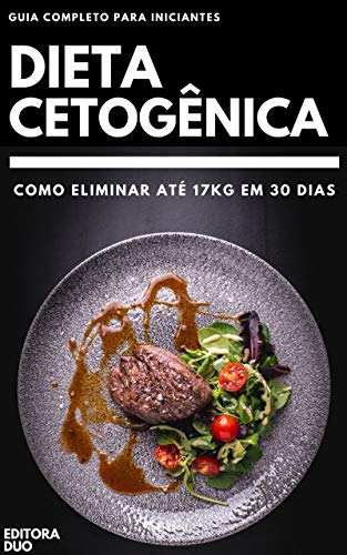 Capa do livro: Dieta Cetogênica: Como Eliminar Até 17Kg Em 30 Dias – Guia Completo Para Iniciantes - Ler Online pdf