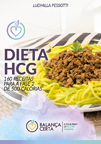 Livro PDF Dieta HCG – Receitas Para Emagrecer: 160 Receitas Deliciosas E Práticas Para A Fase De 500 Calorias (Balança Certa Livro 3)