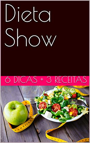 Livro PDF: Dieta Show: 6 Dicas + 3 receitas para emagrecer!