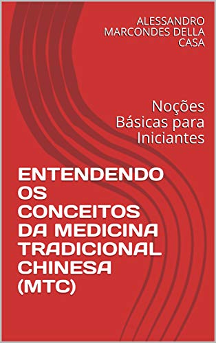 Capa do livro: ENTENDENDO OS CONCEITOS DA MEDICINA TRADICIONAL CHINESA (MTC): Noções Básicas para Iniciantes (1) - Ler Online pdf