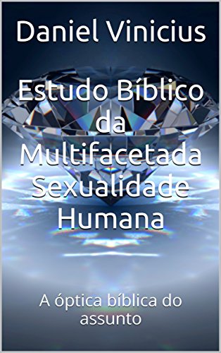Capa do livro: Estudo Bíblico da Multifacetada Sexualidade Humana: A óptica bíblica do assunto - Ler Online pdf