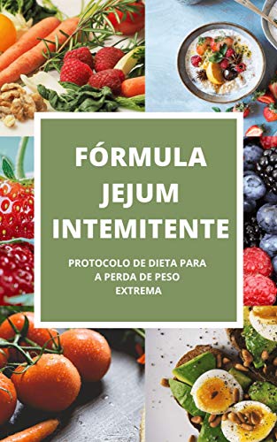 Capa do livro: Fórmula Jejum Intermitente: Protocolo de Dieta Para Perda de Peso Extrema - Ler Online pdf