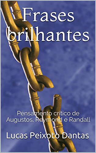 Capa do livro: Frases brilhantes: Pensamento crítico de Augustos, Reymond e Randall - Ler Online pdf