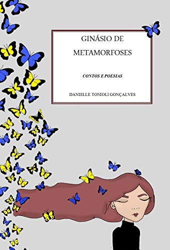 Capa do livro: Ginásio de Metamorfoses: Contos e Poesias - Ler Online pdf