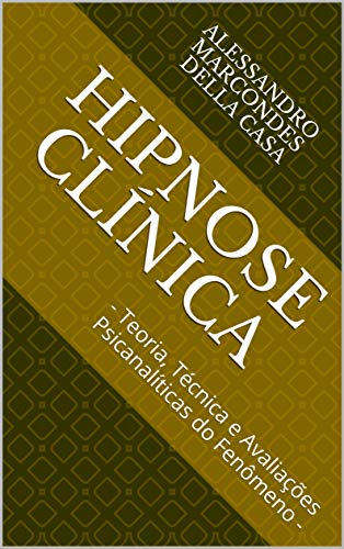Capa do livro: Hipnose Clínica: – Teoria, Técnica e Avaliações Psicanalíticas do Fenômeno – (1) - Ler Online pdf
