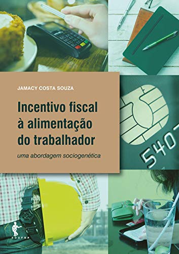Capa do livro: Incentivo fiscal à alimentação do trabalhador: uma abordagem sociogenética - Ler Online pdf