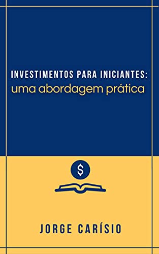 Capa do livro: Investimentos para iniciantes: Uma abordagem prática - Ler Online pdf