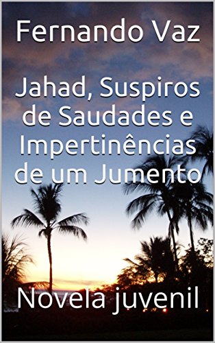 Livro PDF Jahad, Suspiros de Saudades e Impertinências de um Jumento: Novela juvenil