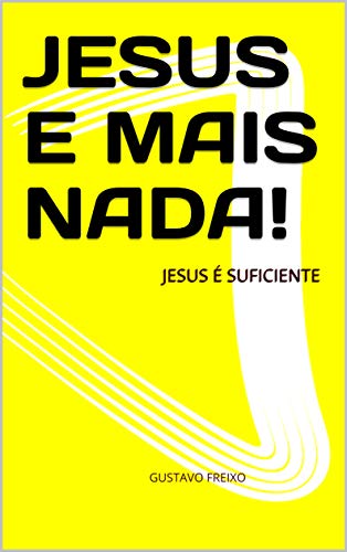 Capa do livro: JESUS E MAIS NADA!: JESUS É SUFICIENTE - Ler Online pdf