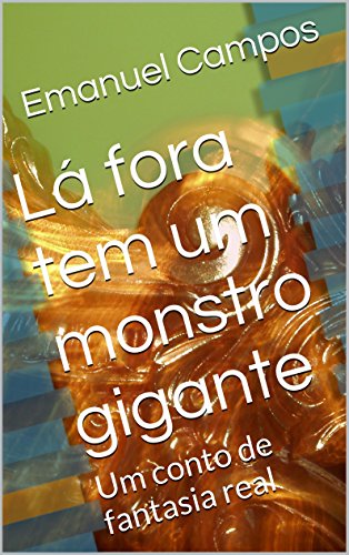 Livro PDF Lá fora tem um monstro gigante: Um conto de fantasia real