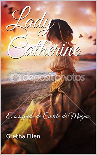 Capa do livro: Lady Catherine: E o segredo do Castelo de Magnus - Ler Online pdf
