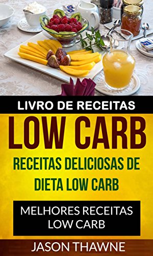 Capa do livro: Livro de Receitas Low Carb: Receitas Deliciosas de Dieta Low Carb. Melhores Receitas Low Carb - Ler Online pdf