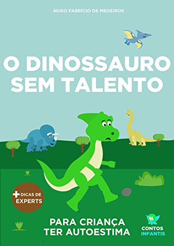 Livro PDF Livro infantil para o filho ter autoestima.: O Dinossauro Sem Talento: confiança, habilidade, educação. (Contos Infantis 11)