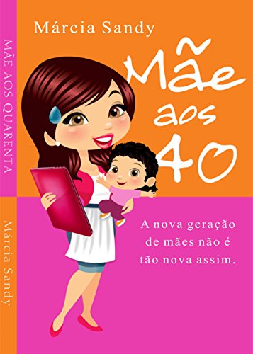 Capa do livro: Mãe aos 40: A nova geração de mães não é tão nova assim. - Ler Online pdf