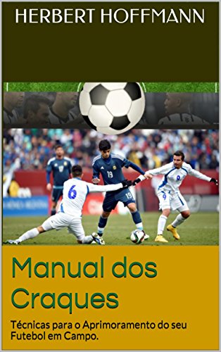Livro PDF: Manual dos Craques: Técnicas para o Aprimoramento do seu Futebol em Campo.