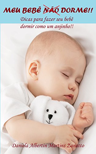 Livro PDF Meu Bebê Não Dorme!!: Dicas para seu bebê dormir como um anjinho!