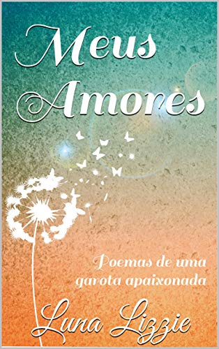 Capa do livro: Meus Amores: Poemas de uma garota apaixonada - Ler Online pdf