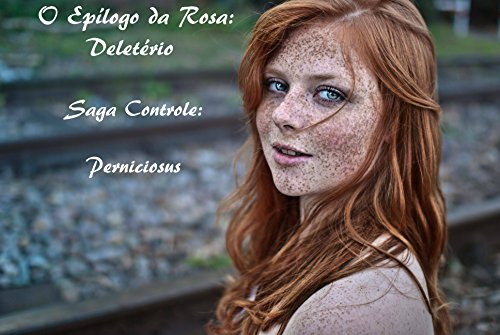 Capa do livro: O Epílogo da Rosa: Deletério: Saga Controle : Perniciosus (O jardineiro e a Rosa Livro 1) - Ler Online pdf