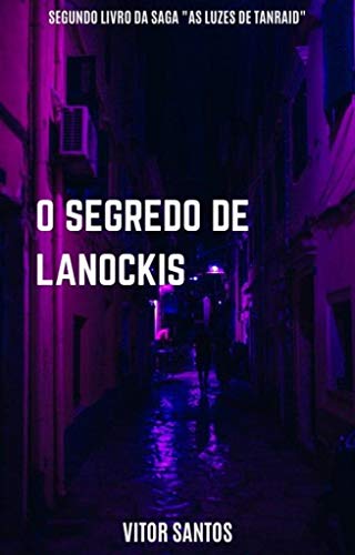 Capa do livro: O Segredo de Lanockis (As Luzes de Tanraid Livro 2) - Ler Online pdf