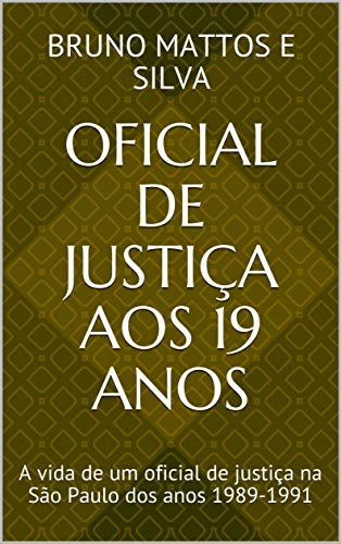 Capa do livro: Oficial de Justiça aos 19 anos: A vida de um oficial de justiça na São Paulo dos anos 1989-1991 - Ler Online pdf