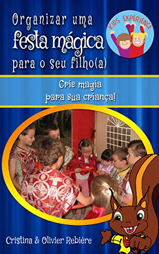 Livro PDF Organizar uma festa mágica para o seu filho(a): Crie magia para sua criança! (Kids Experience Livro 1)
