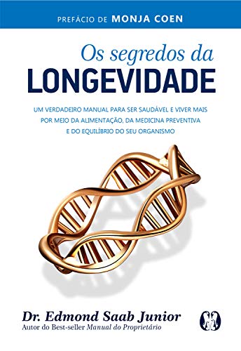 Capa do livro: Os segredos da longevidade: Um verdadeiro manual para ser saudável e viver mais por meio da alimentação, da medicina preventiva e do equilíbrio do seu organismo - Ler Online pdf