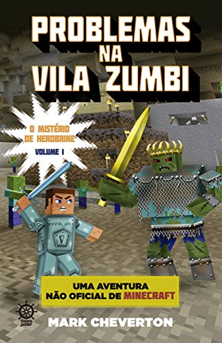 Capa do livro: Problemas na Vila Zumbi – O mistério de Herobrine – vol. 1: Uma aventura não-oficial de Minecraft - Ler Online pdf