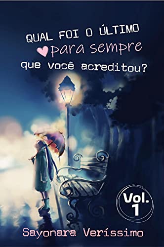 Livro PDF: Qual Foi O Último Pra Sempre Em Que Você Acreditou?: Volume 1 (Qual Foi O Último Para Sempre Que Você Acreditou?)