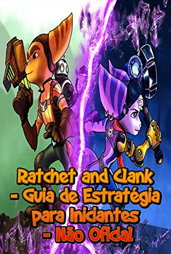 Capa do livro: Ratchet and Clank – Guia de Estratégia para Iniciantes – Não Oficial - Ler Online pdf