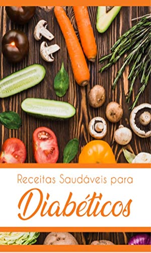 Livro PDF Receitas Saudáveis Para Diabéticos: Aprenda Fazer Pratos Deliciosos